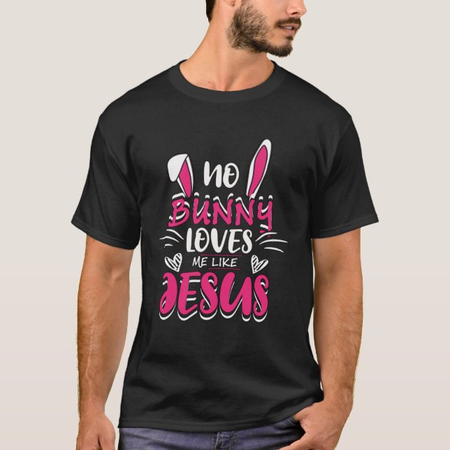 Camiseta Cute No Bunny Love Me Like Jesus Easter Christian  (Frente)