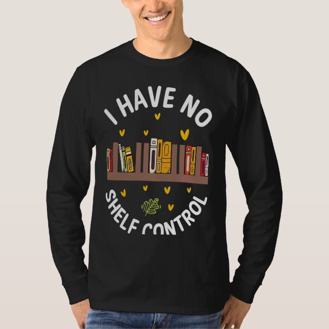 Camiseta Cute No Shelf Control Book Nerd Librarian Bookworm (Frente)