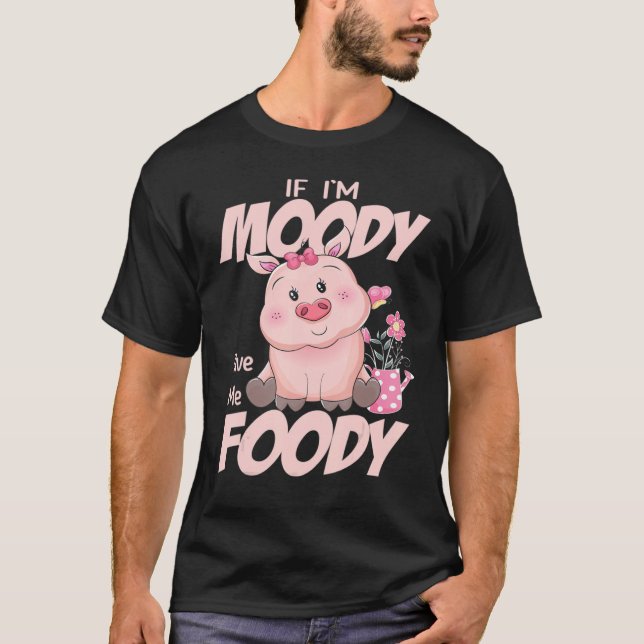 Camiseta Cute Pig Shirt If I'm Moody Give Me Foody Mom Wome (Frente)