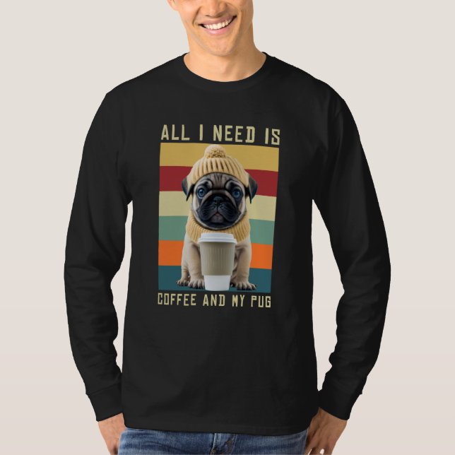 Camiseta Cute Pug Dog Saying All I Need Is Coffee And My Pu (Frente)