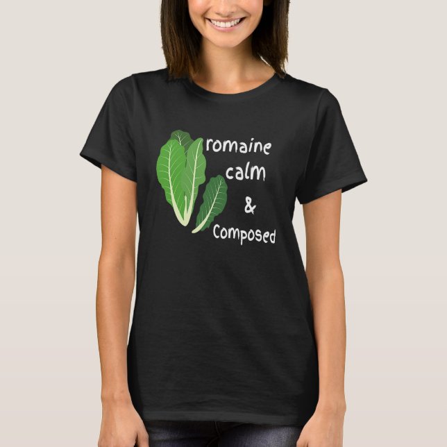 Camiseta Cute Romaine Cool Calm and Composed  Zen Calming (Frente)