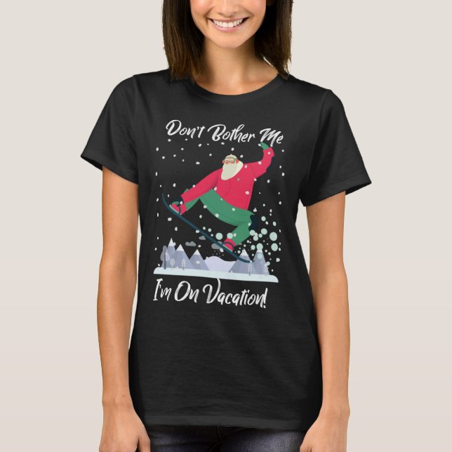 Camiseta Cute Santa Snowboarding Don t Bother Me I m On Vac (Frente)