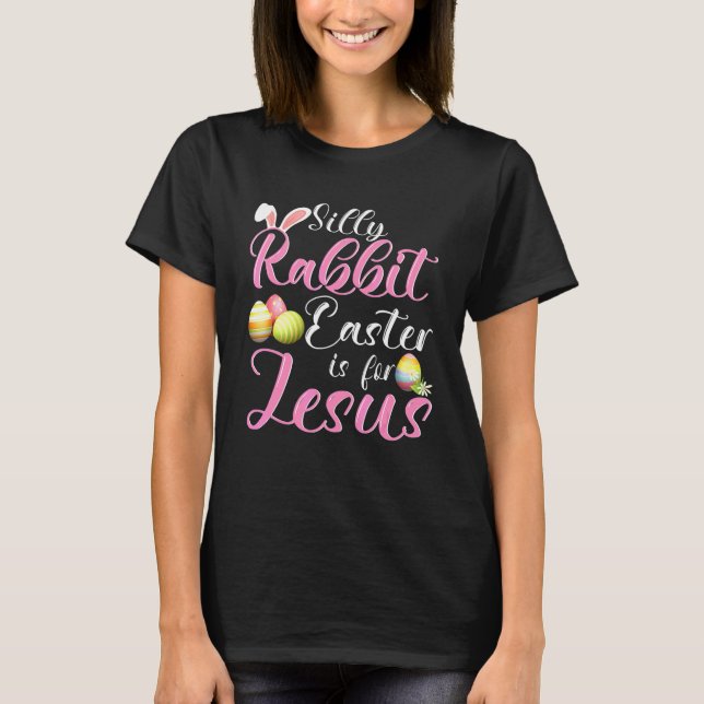 Camiseta Cute Silly Rabbit Easter Is For Jesus Christians E (Frente)