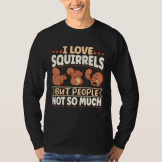 Camiseta Cute Squirrel Rodent Lover I Love Squirrels But Pe