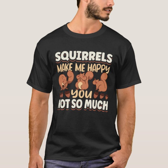 Camiseta Cute Squirrel Rodent Lover Squirrels Make Me Happy (Frente)