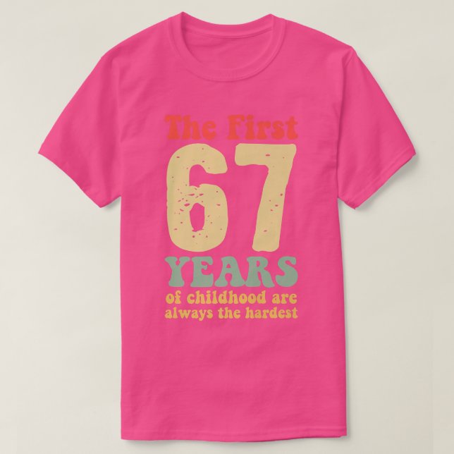 Camiseta cute the first 67 years of childhood are always th (Frente do Design)
