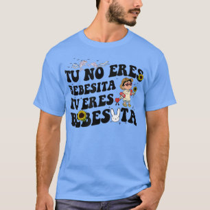 Camiseta Cute Tu No Eres Bebecita Para Eres Bebesota B Bunn