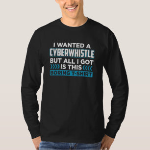 Camiseta Cyberwhistle Eu Queria Um Cyberwhistle Mas Tudo Qu