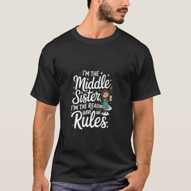 Camiseta da Irmã do Meio Engraçada Eu Sou a Razão  (Frente)