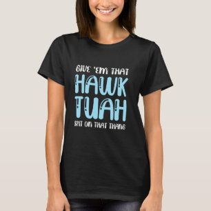 Camiseta Dá-Lhes O Adulto Do Hawk Tuah Engraçado Hawk Tush 