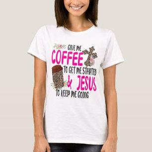 Camiseta Dá-Me Café Para Começar E Jesus Para Manter