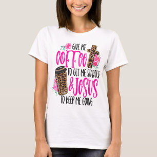 Camiseta Dá-Me Café Para Começar E Jesus Para Me Manter