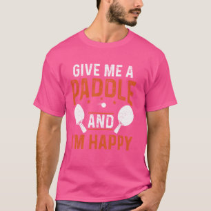 Camiseta Dá-me um remo e eu sou feliz jogador de Tênis Mesa
