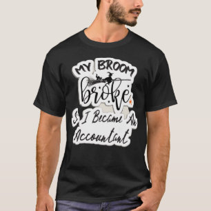Camiseta Da Minha Broom Quebrou Então Tornei-Me Um Contabil