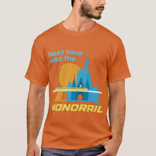 Camiseta Da próxima vez, pegue o monotrilho