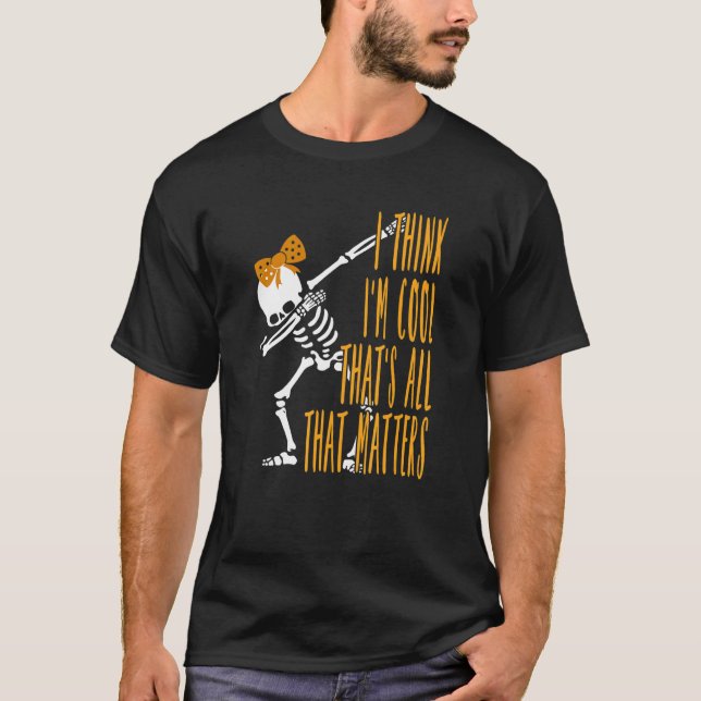 Camiseta Dabbing Skeleton I Think I'm Cool That's All that  (Frente)