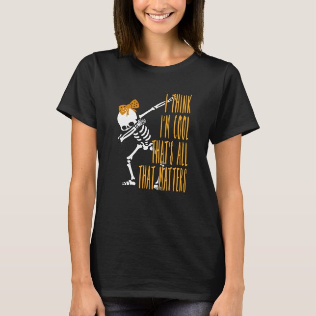 Camiseta Dabbing Skeleton I Think I'm Cool That's All that  (Frente)