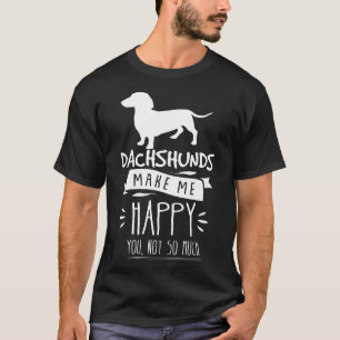Camiseta Dachshances Me Faz Feliz Você Não É Tão Engraçado