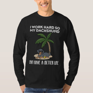 Camiseta Dachshund Engraçado Eu Trabalho Duro Para Meu Dach