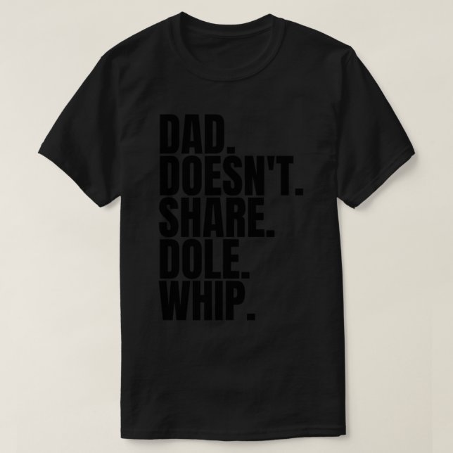 Camiseta Dad Doesn&x27;t Share Dole Whip - T Shirt Classic  (Frente do Design)