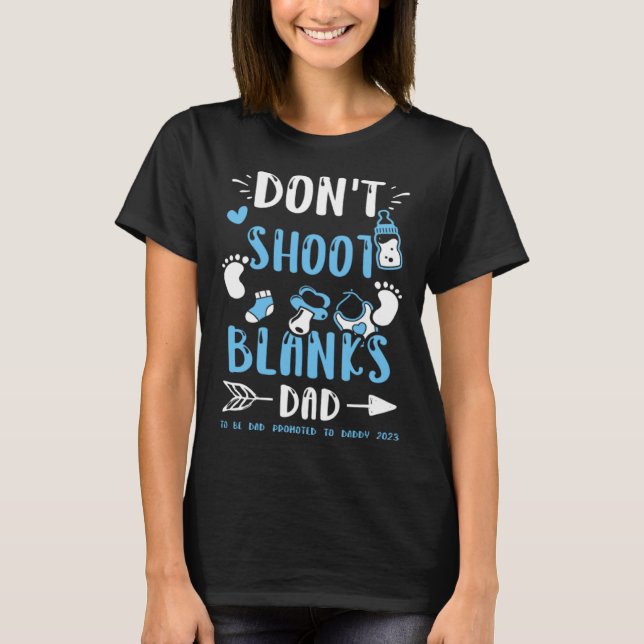 Camiseta Dad Don t Shoot Blanks Dad To Be Dad Promoted t  B (Frente)