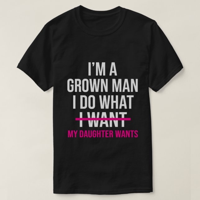 Camiseta Dad Father I'm A Grown Man I Do What funny Cute (Frente do Design)