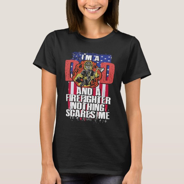 Camiseta Dad Firefighter Nothing Scares Me Fireman Father's (Frente)