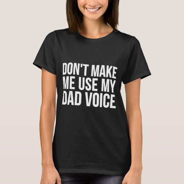 Camiseta Dad Funny - Don't Make Me Use My Dad Voice  (Frente)