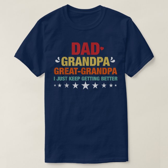 Camiseta Dad Grandpa Great Grandpa, I Just Keep Getting Bet (Frente do Design)