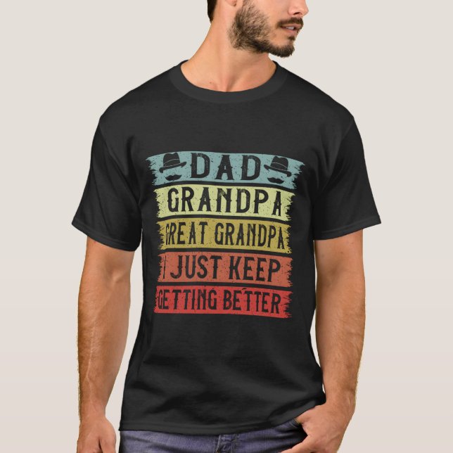 Camiseta Dad Grandpa Great Grandpa I Just Keep Getting Bett (Frente)