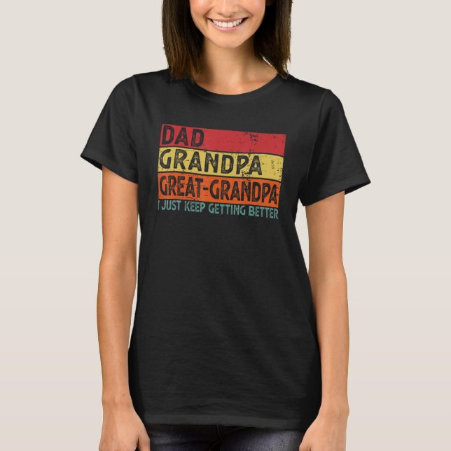 Camiseta Dad Grandpa Great Grandpa I Just Keep Getting Bett (Frente)
