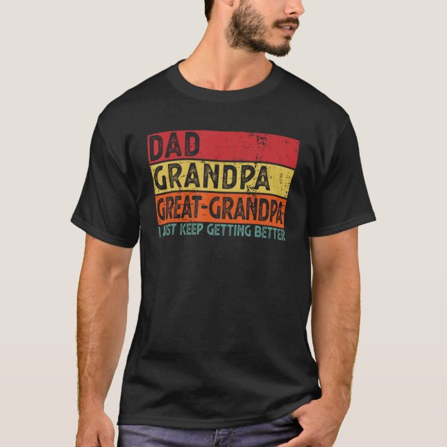 Camiseta Dad Grandpa Great Grandpa I Just Keep Getting Bett (Frente)