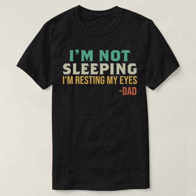 Camiseta Dad  I'm Not Sleeping I'm Resting My Eyes Father's (Frente do Design)