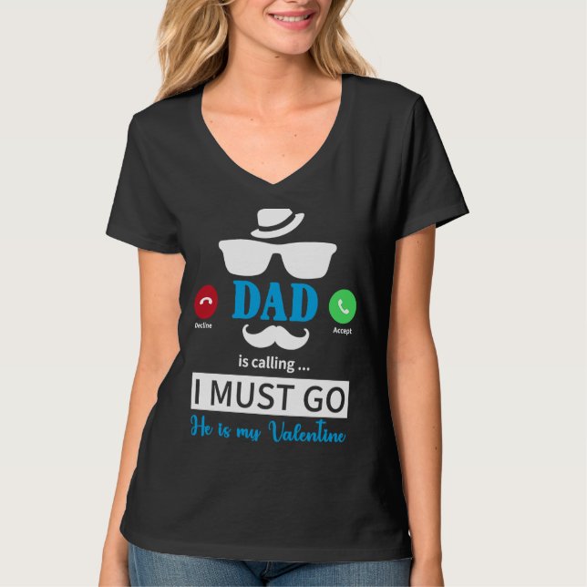 Camiseta Dad Is Calling I Must Go He's My Valentine  Valent (Frente)