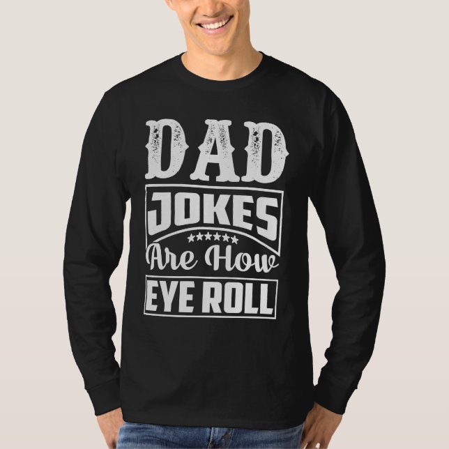 Camiseta Dad Jokes Are How Eye Roll  Dad  Daddy Fathers  2 (Frente)