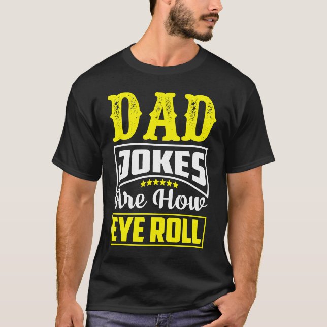 Camiseta Dad Jokes Are How Eye Roll  Dad  Daddy Fathers  3 (Frente)