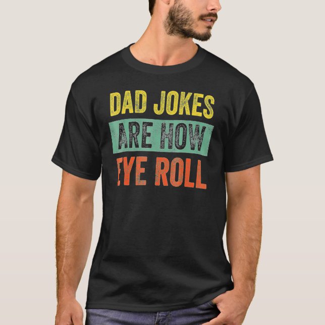 Camiseta Dad Jokes Are How Eye Roll Dad Daddy Pun Joke (Frente)