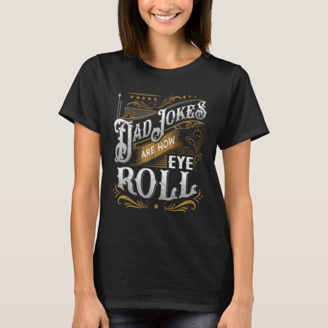 Camiseta Dad Jokes Are How Eye Roll  Dad Jokes  Saying (Frente)