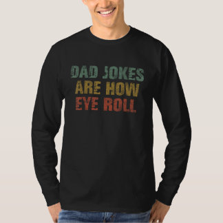 Camiseta Dad Jokes Are How Eye Roll  Dad  Papa Father Day