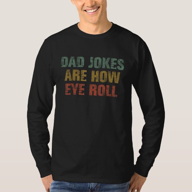 Camiseta Dad Jokes Are How Eye Roll  Dad  Papa Father Day (Frente)