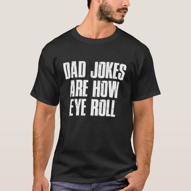 Camiseta Dad Jokes Are How Eye Roll  Dad Papa Father Day 1 (Frente)