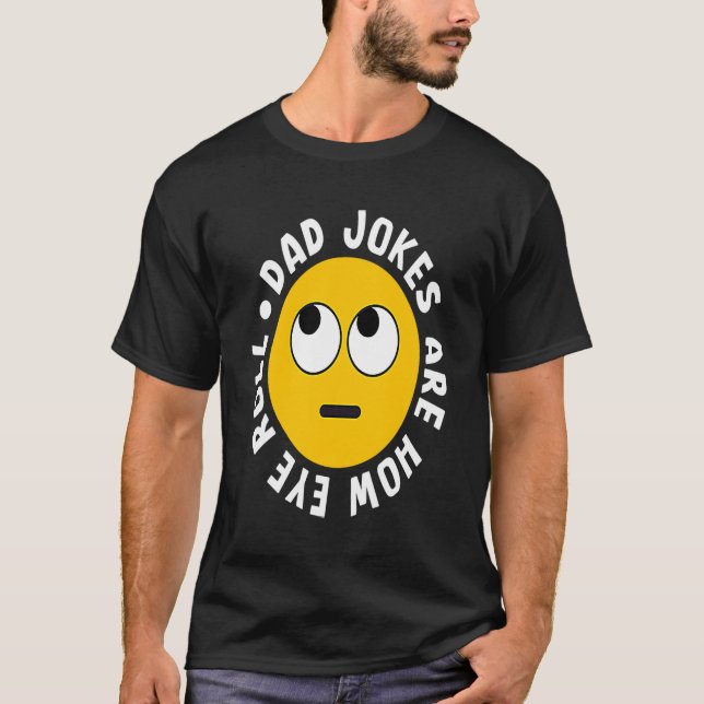 Camiseta Dad Jokes Are How Eye Roll  Daddy  1 (Frente)