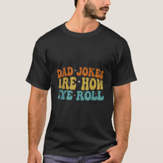 Camiseta Dad Jokes Are How Eye Roll Daddy 2023 Father'S Day