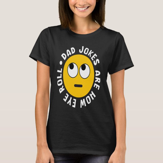 Camiseta Dad Jokes Are How Eye Roll  Daddy  4 (Frente)
