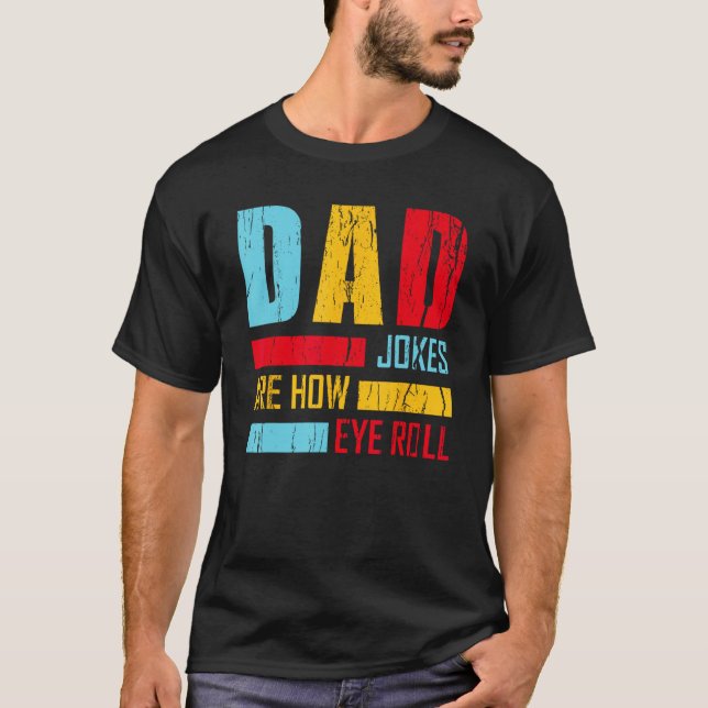 Camiseta Dad Jokes Are How Eye Roll  Fathers Day New Dad Vi (Frente)