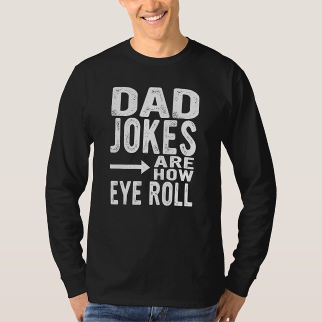 Camiseta Dad Jokes Are How Eye Roll  Fathers Day Sarcastic  (Frente)