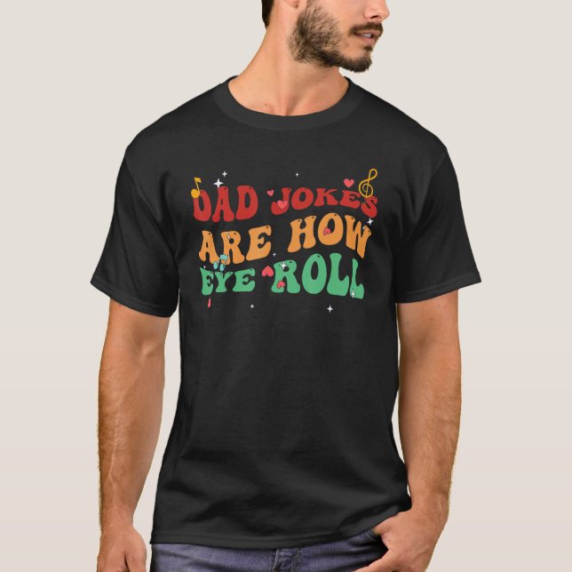 Camiseta Dad Jokes Are How Eye Roll Funny Father Dad Daddy  (Frente)