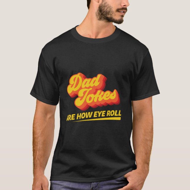 Camiseta Dad Jokes Are How Eye Roll Pun Quote (Frente)