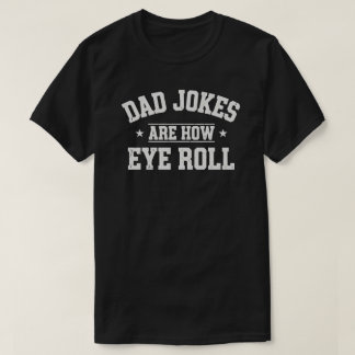 Camiseta Dad Jokes Are How Eye Roll T-Shirt – Funny Father’