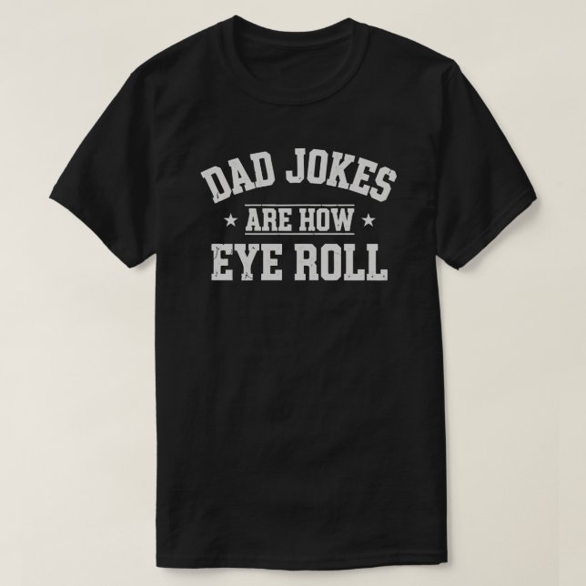 Camiseta Dad Jokes Are How Eye Roll T-Shirt – Funny Father’ (Frente do Design)